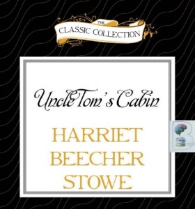 Uncle Tom's Cabin written by Harriet Beecher Stowe performed by Buck Schirner on CD (Unabridged)